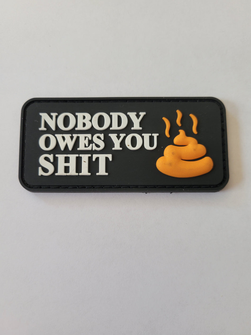 NOBODY OWES YOU SHIT PVC MORALE PATCH