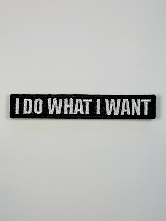I Do What I Want Embroidered Morale Patch